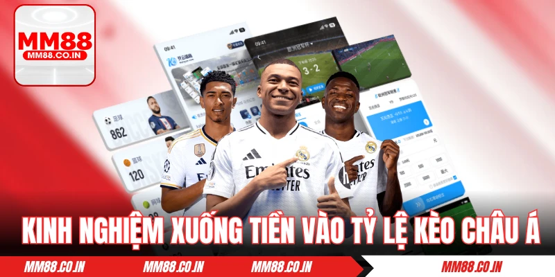 Chia sẻ kinh nghiệm xuống tiền vào tỷ lệ kèo châu Á